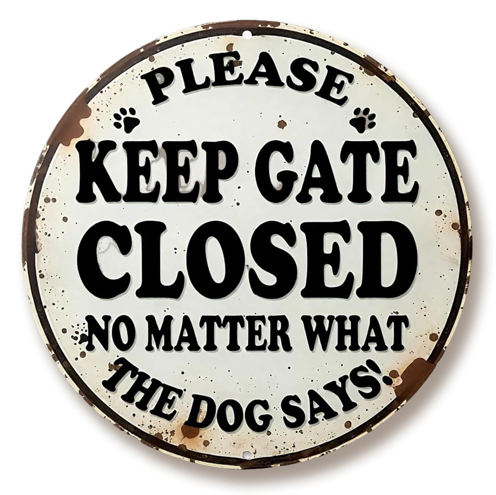 Metal Tin Sign Wall Art Decor, Please Keep The Gate Closed No Matter What The Dog Says, Round Metal Tin Sign Wall Art Decor for Home, Living Room, Garden, Dog Lover Decor