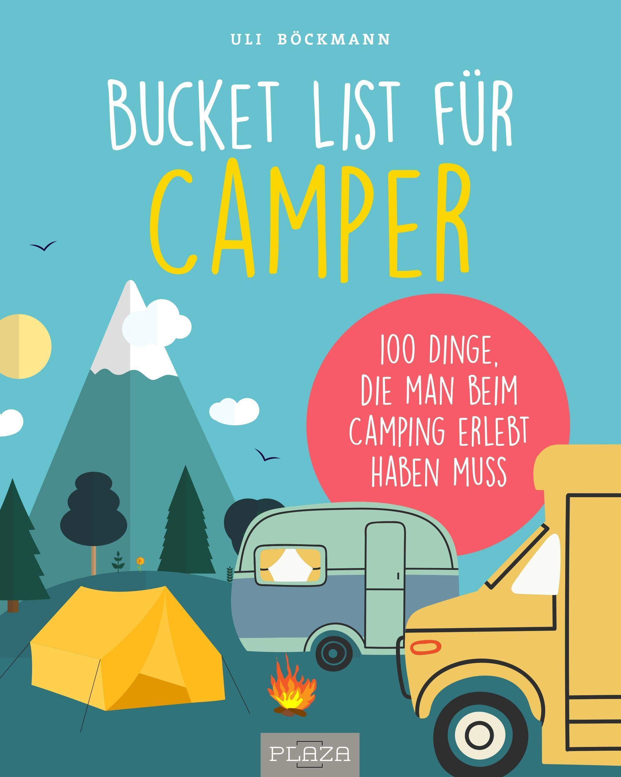 Die Bucket List für Camper: 100 Dinge, die man beim Camping erlebet haben muss (AAZPU25) : Böckmann, Uli Bücher