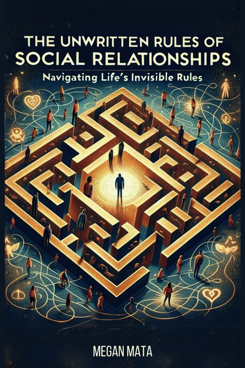 The Unwritten Rules Of Social Relationships: Navigating Life's Invisible Rules