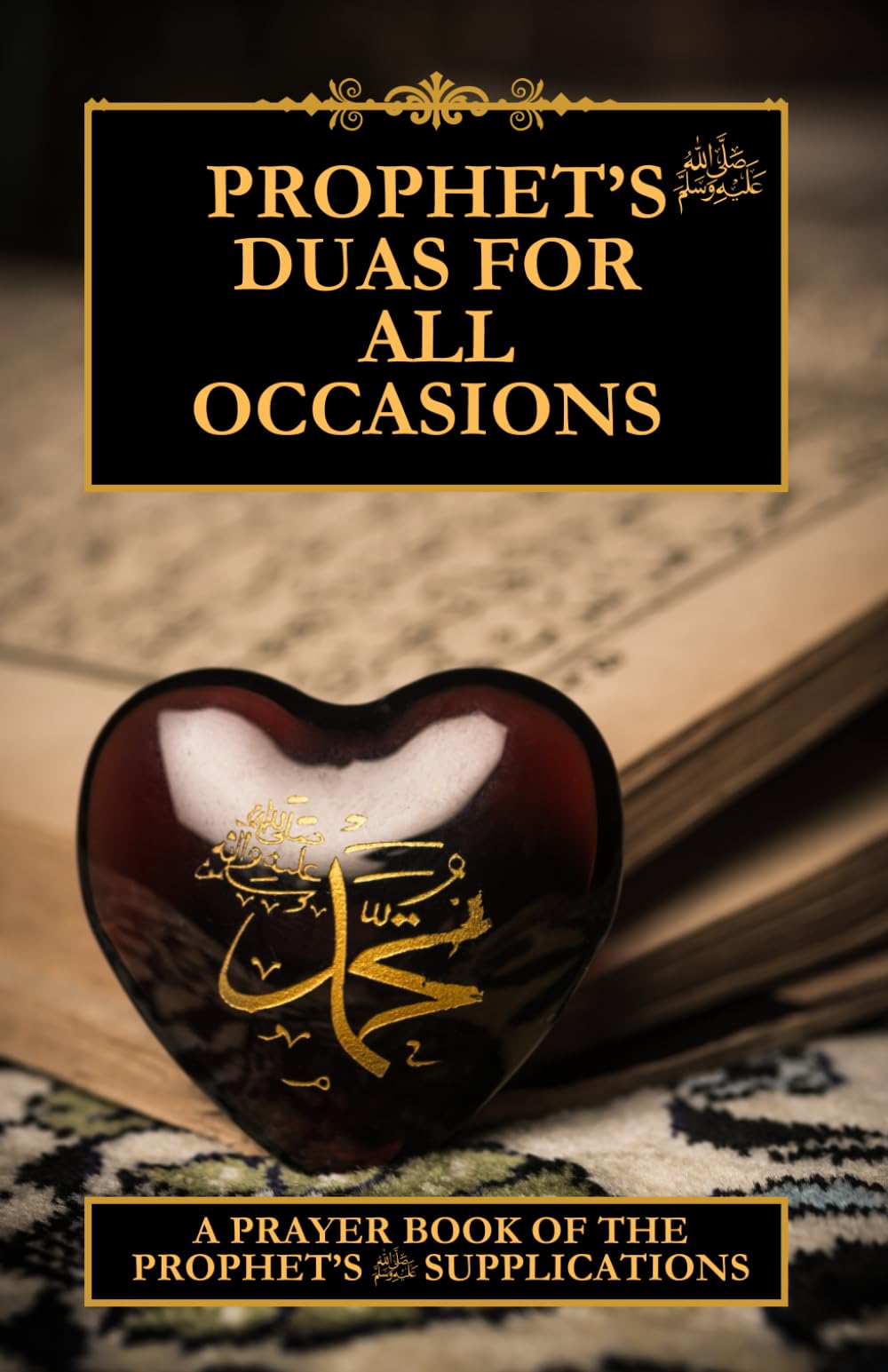 Prophet's Duas for all occasions: A prayer book of The Prophet's supplications