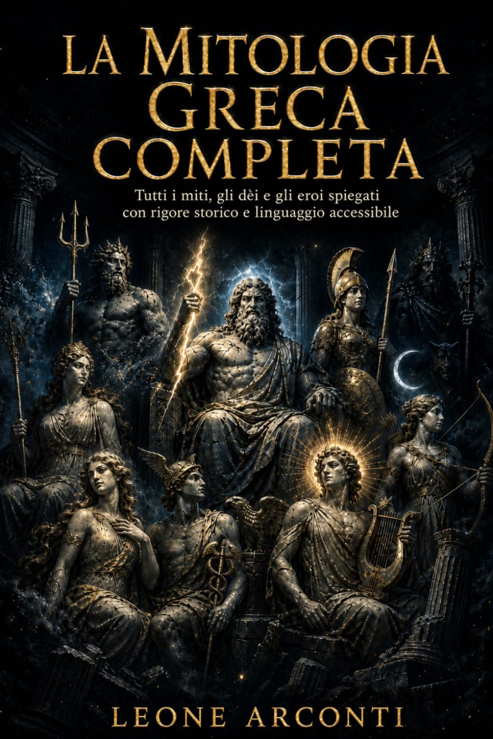 La Mitologia Greca Completa: Tutti i miti, gli dèi e gli eroi spiegati con rigore storico e linguaggio accessibile