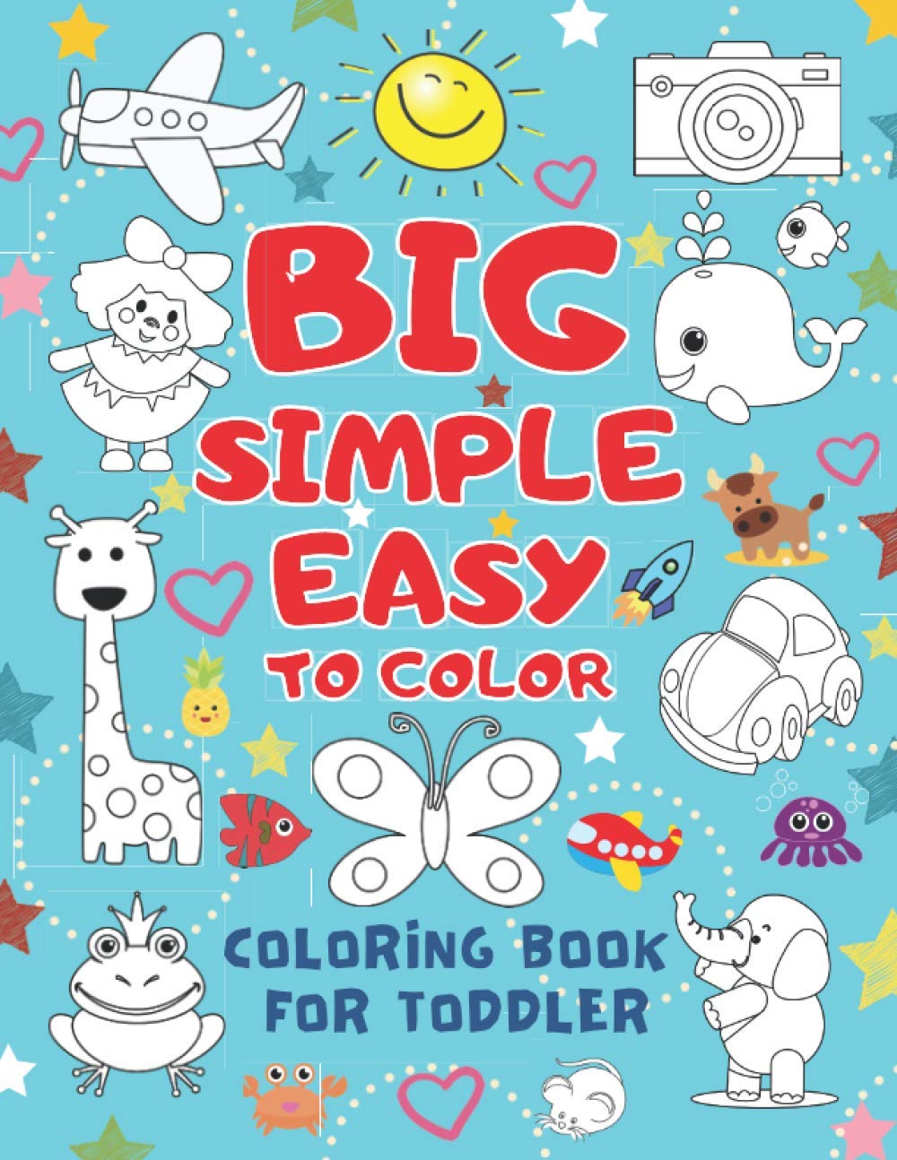 Big Simple Easy To Color Coloring Book For Toddler: Jumbo, Large, Giant Picture Coloring Books for Toddlers, Kids Ages 2-4, Preschool and Kindergarten, Early Learning 2-4 2-5 Paperback – March 19, 2021