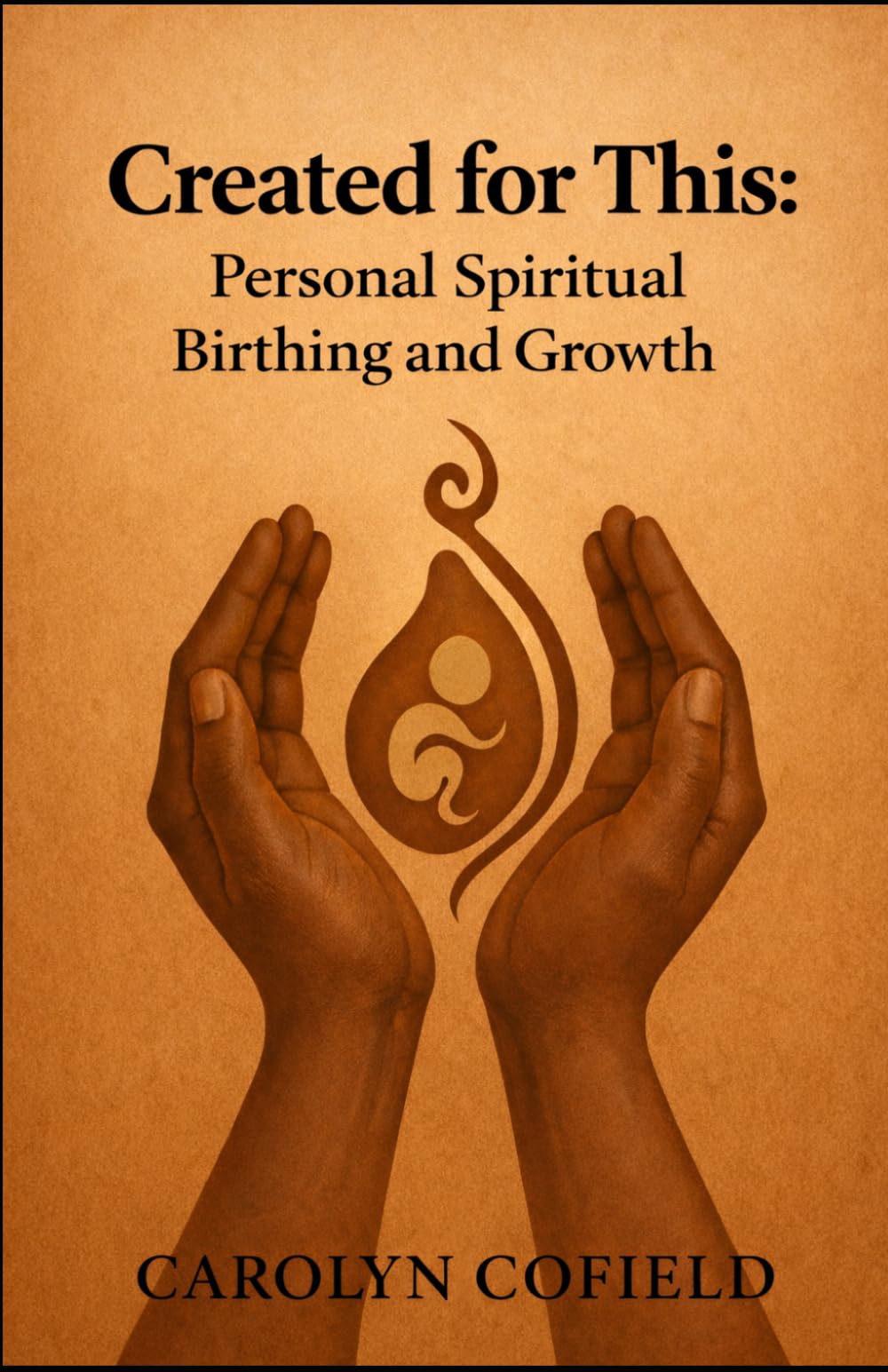 Created for This: Personal Spiritual Birthing and Growth