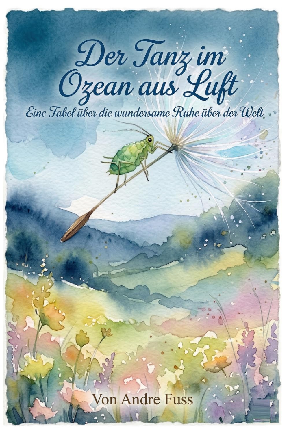 Der Tanz im Ozean aus Luft: Eine Fabel über die wundersame Ruhe über der Welt (Stunden der Ewigkeit – Eine Reise zu den Wundern des Verweilens)