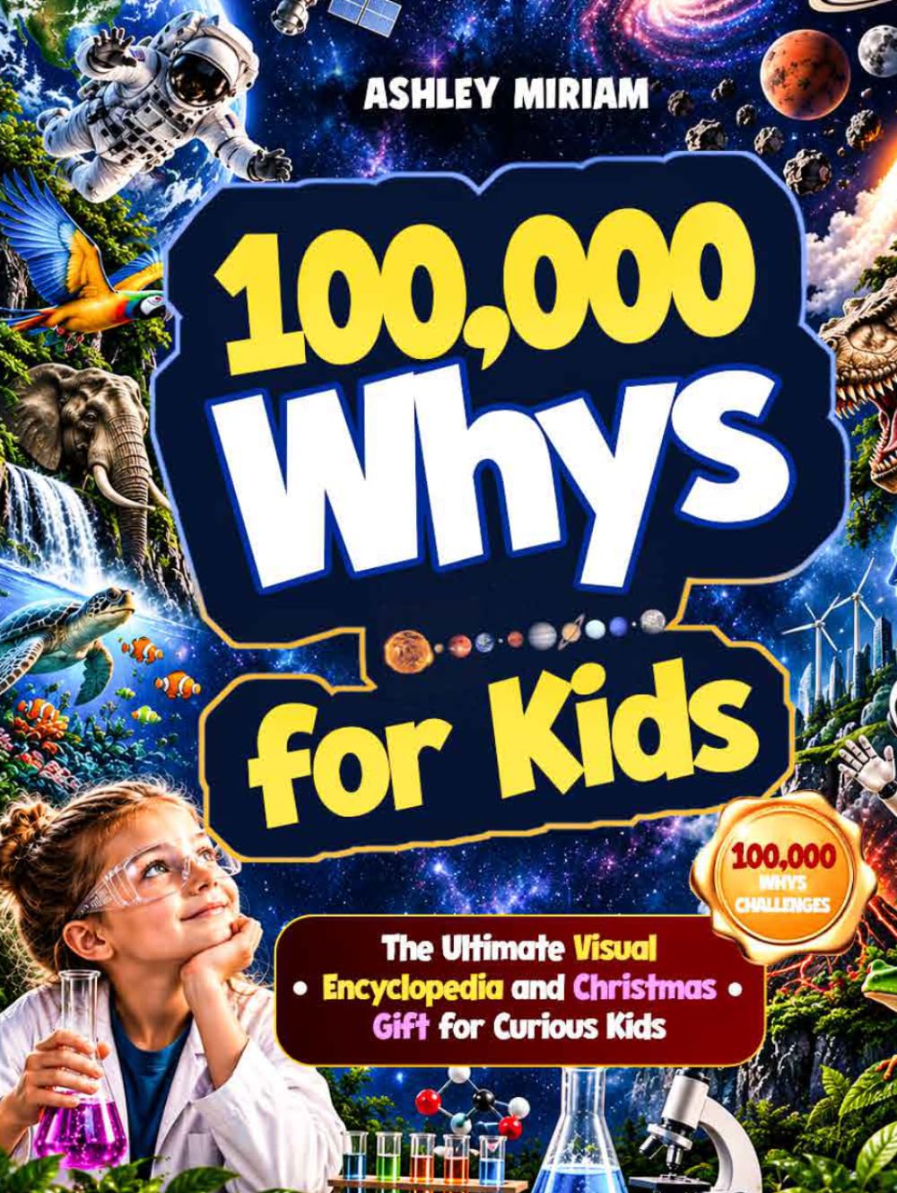 100,000 Whys for Kids - The Ultimate Visual Encyclopedia and Christmas Gift for Curious Kids: Big Questions, Amazing Facts, Clear Explanations, Brain ... Experiments to Spark Curiosity (Ages 6–12)