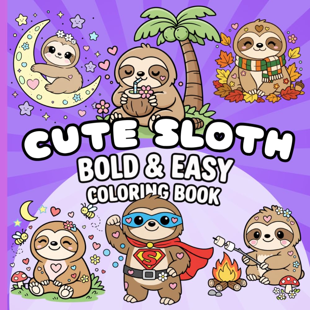 Cute Sloth Bold and Easy Coloring Book: 50 Easy Sloth Coloring Pages for Kids and Adults, Simple Cute Designs for Relaxation, Stress Relief, and Creative Fun