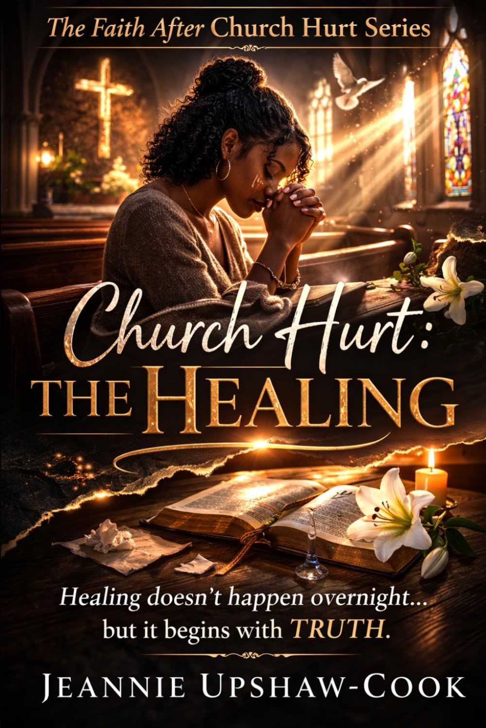 Church Hurt: The Healing: The Faith After Church Hurt Series