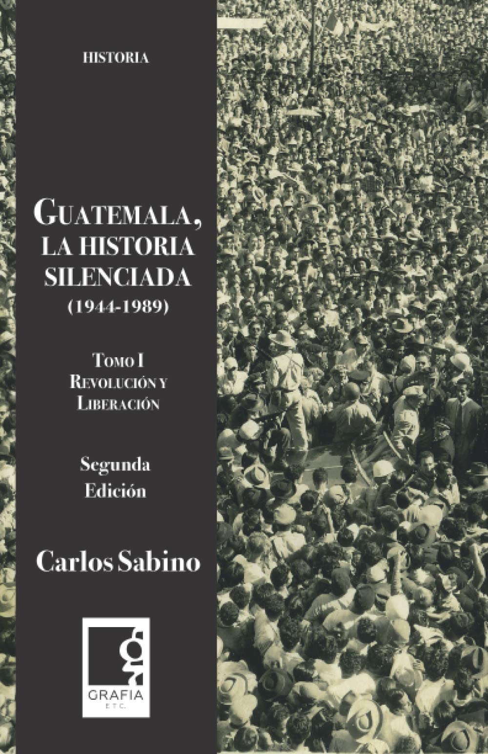 Guatemala, la historia la silenciada 1944-1989: Tomo 1. Revolución y liberación