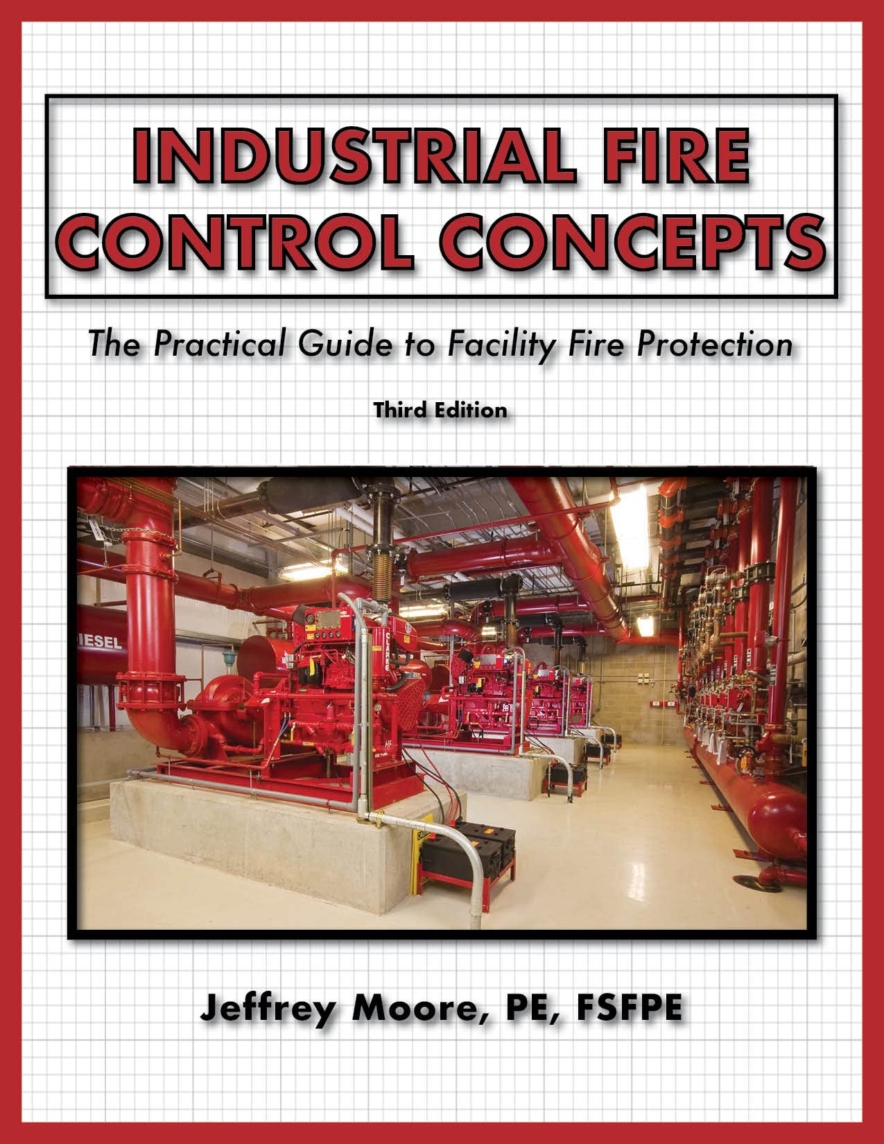 INDUSTRIAL FIRE CONTROL CONCEPTS: The practical guide to facility fire protection