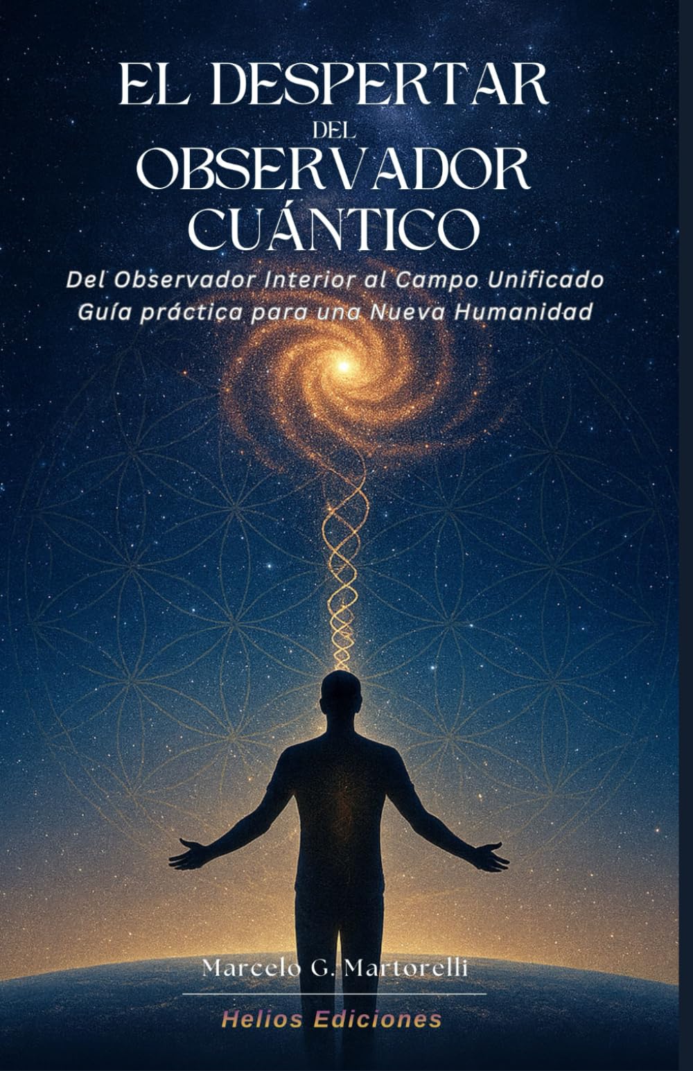 El Despertar del Observador Cuántico: Del Observador Interior al Campo Unificado. Guía práctica para una Nueva Humanidad. (Llamado Planetario)