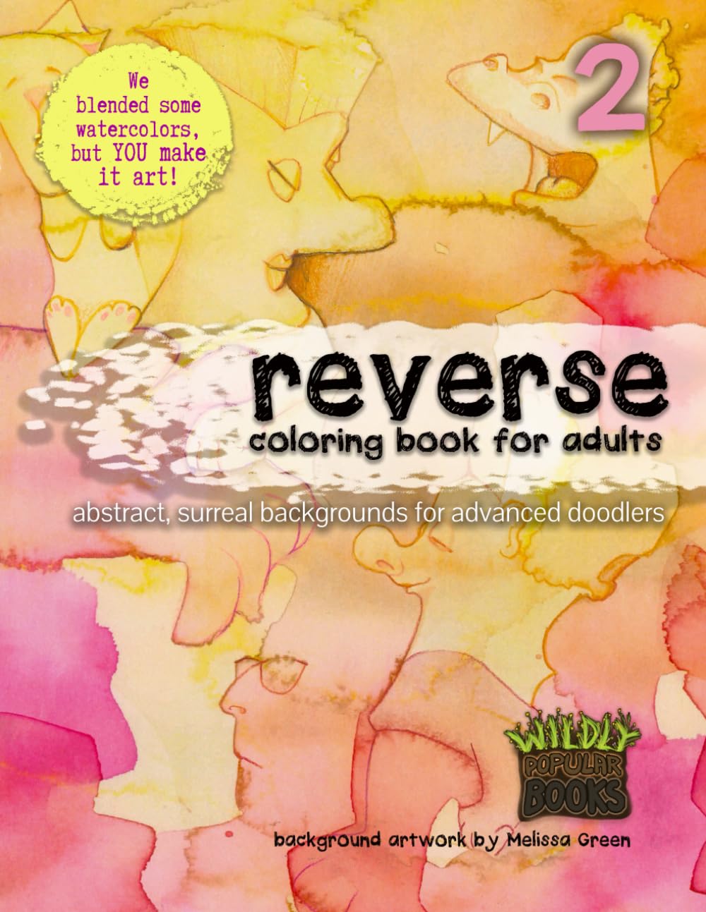 Reverse Coloring Book for Adults 2: abstract, surreal backgrounds for advanced doodlers