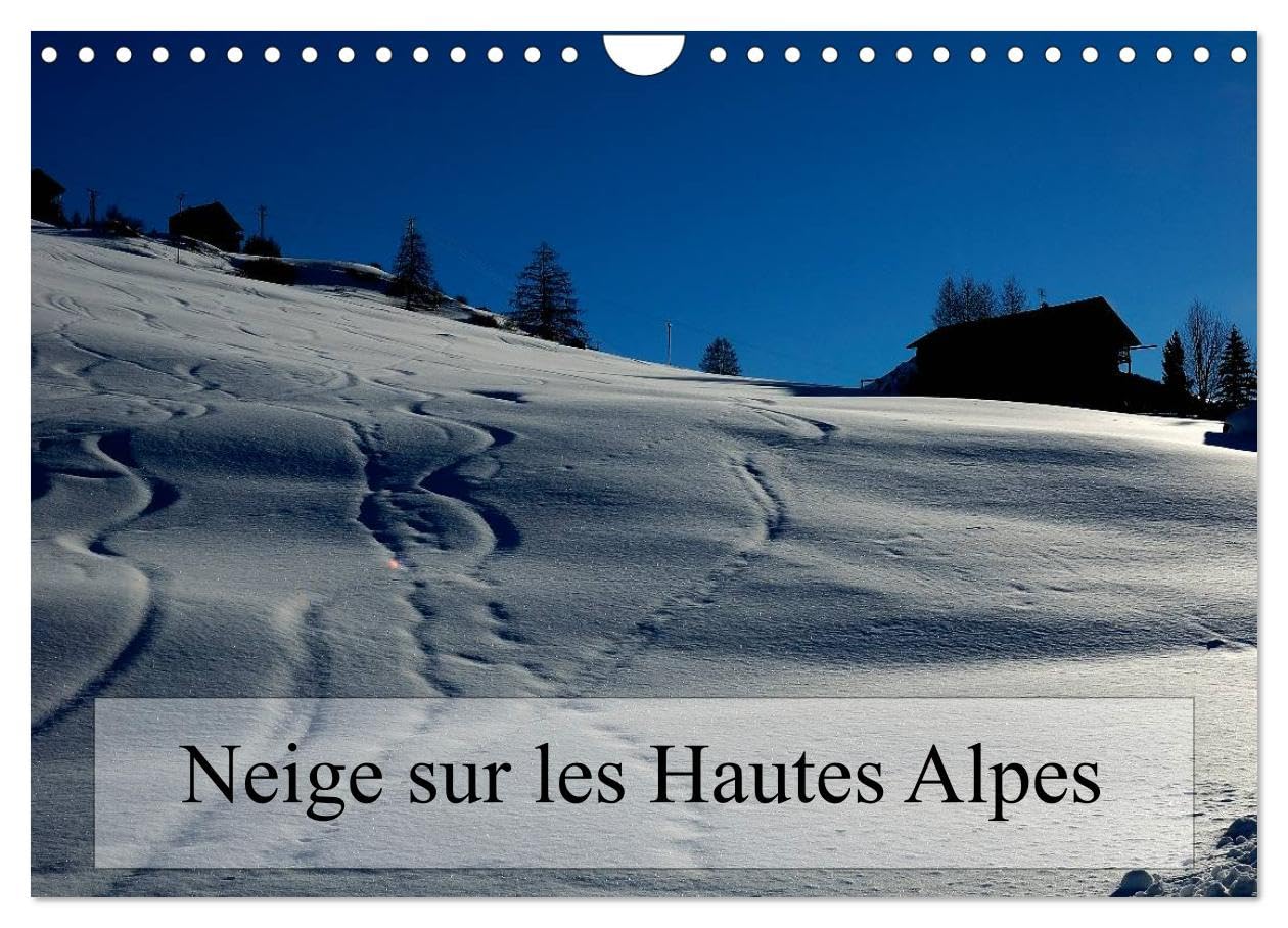 Neige sur les Hautes Alpes (Calendrier mural 2026 DIN A4 vertical), CALVENDO calendrier mensuel: Paysages des Hautes Alpes