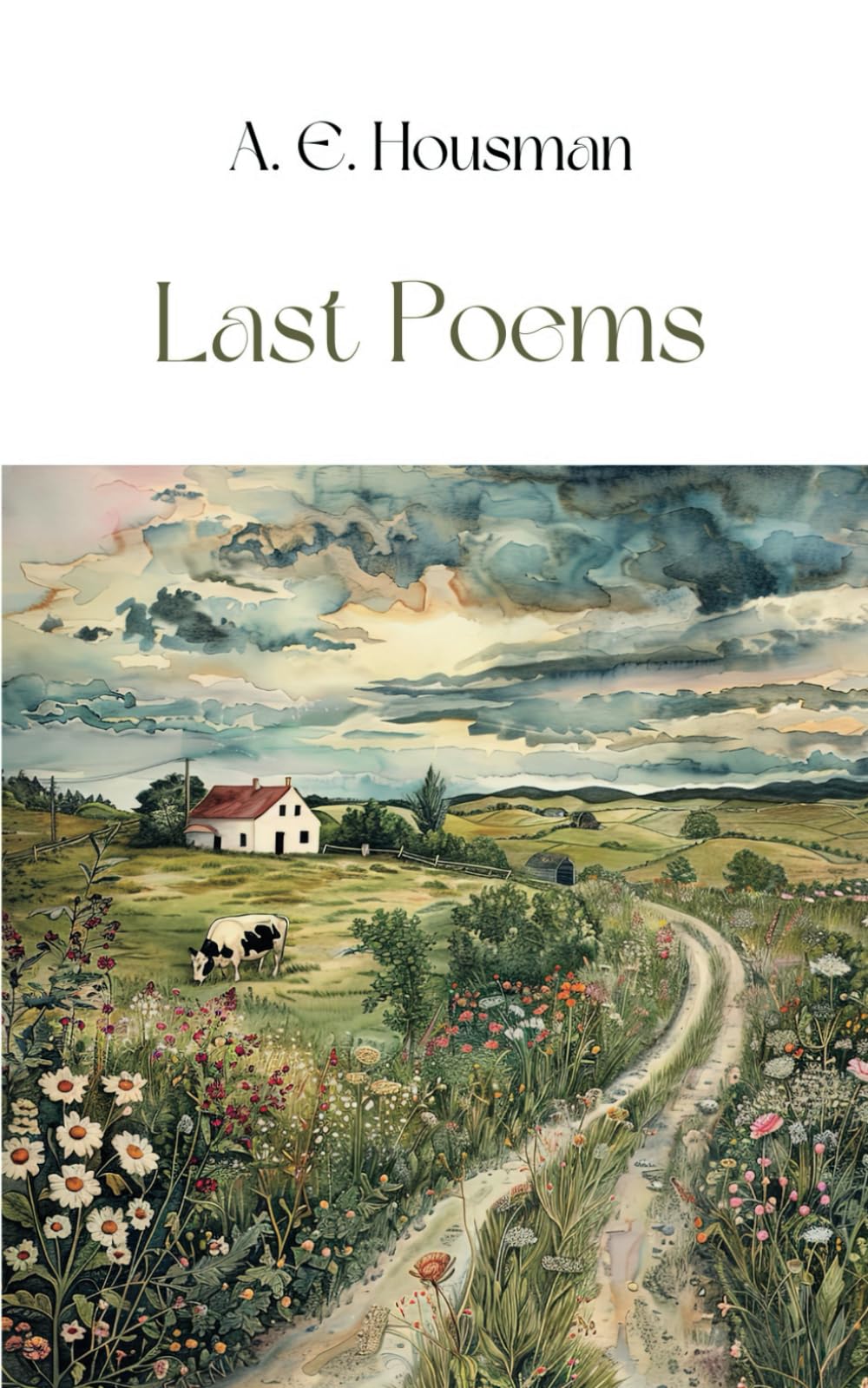 Last Poems: Final Verses: Last Poems by A. E. Housman - Reflections on Love, Loss, and the Passage of Time