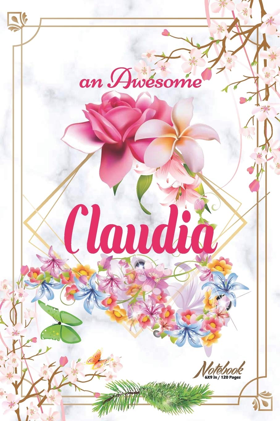 An Awesome Claudia Journal: Awesome (Diary, Notebook) Personalized Custom Name - Flowers (6 x 9 - Blank Lined 120 Pages A Wonderful Journal for an ... Writing | | Write about your Life & Interests