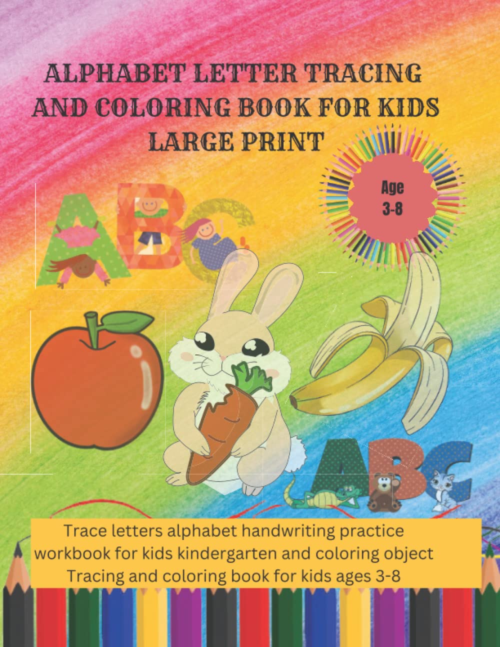 Alphabet letter tracing and coloring book for kids age 3-8: Trace letters, alphabet handwriting practice workbook for kids kindergarten and coloring object Tracing and coloring book for kids ages 3-8