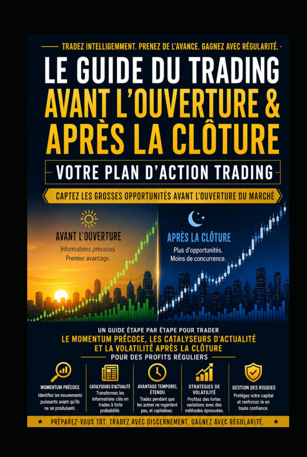 Guide du Trading Avant l’Ouverture et Après la Clôture : Profitez des Grandes Opportunités Avant l’Ouverture des Marchés: Guide étape par étape pour trader les actions et générer des profits régulier