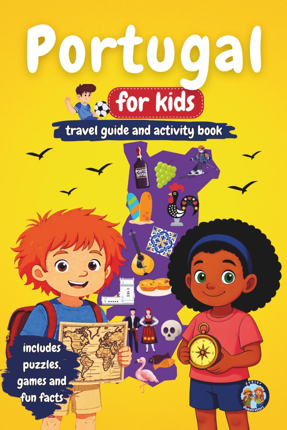 Portugal for Kids - Travel Guide and Activity Book: Discover Portuguese Culture, History, Cities, and Traditions Through Games, Puzzles, and Fun Facts (Junior Globetrotters)