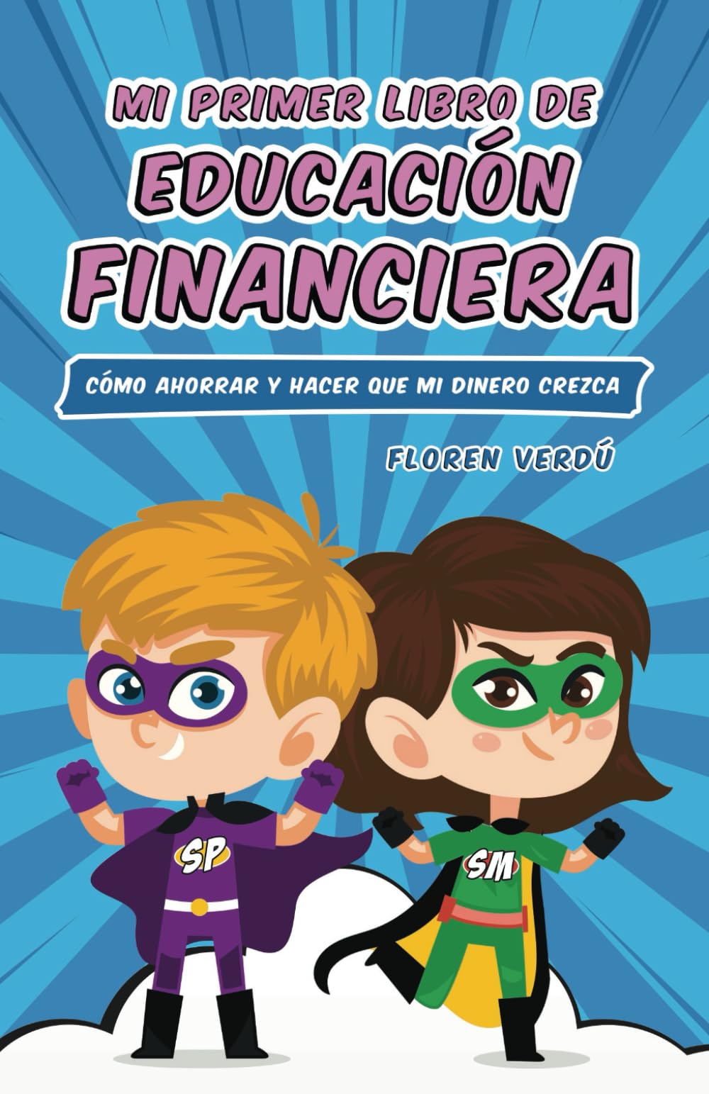Mi primer libro de educacion financiera: Como ahorrar y hacer que mi dinero crezca (EDUCACION FINANCIERA PARA NINOS) (Spanish Edition)