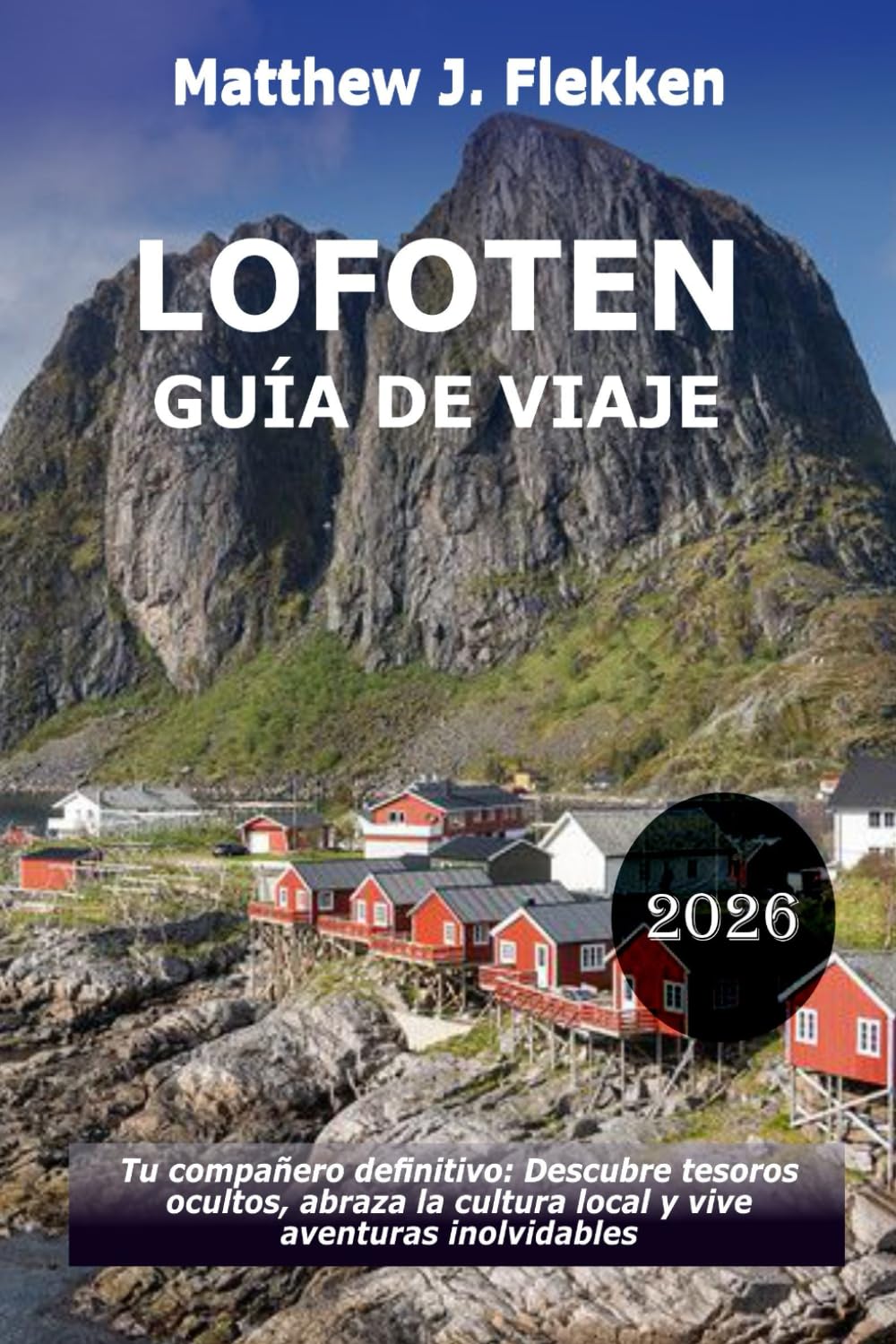 LOFOTEN Guía de viaje 2026: Tu compañero definitivo: descubre joyas ocultas, abraza la cultura local y vive aventuras inolvidables