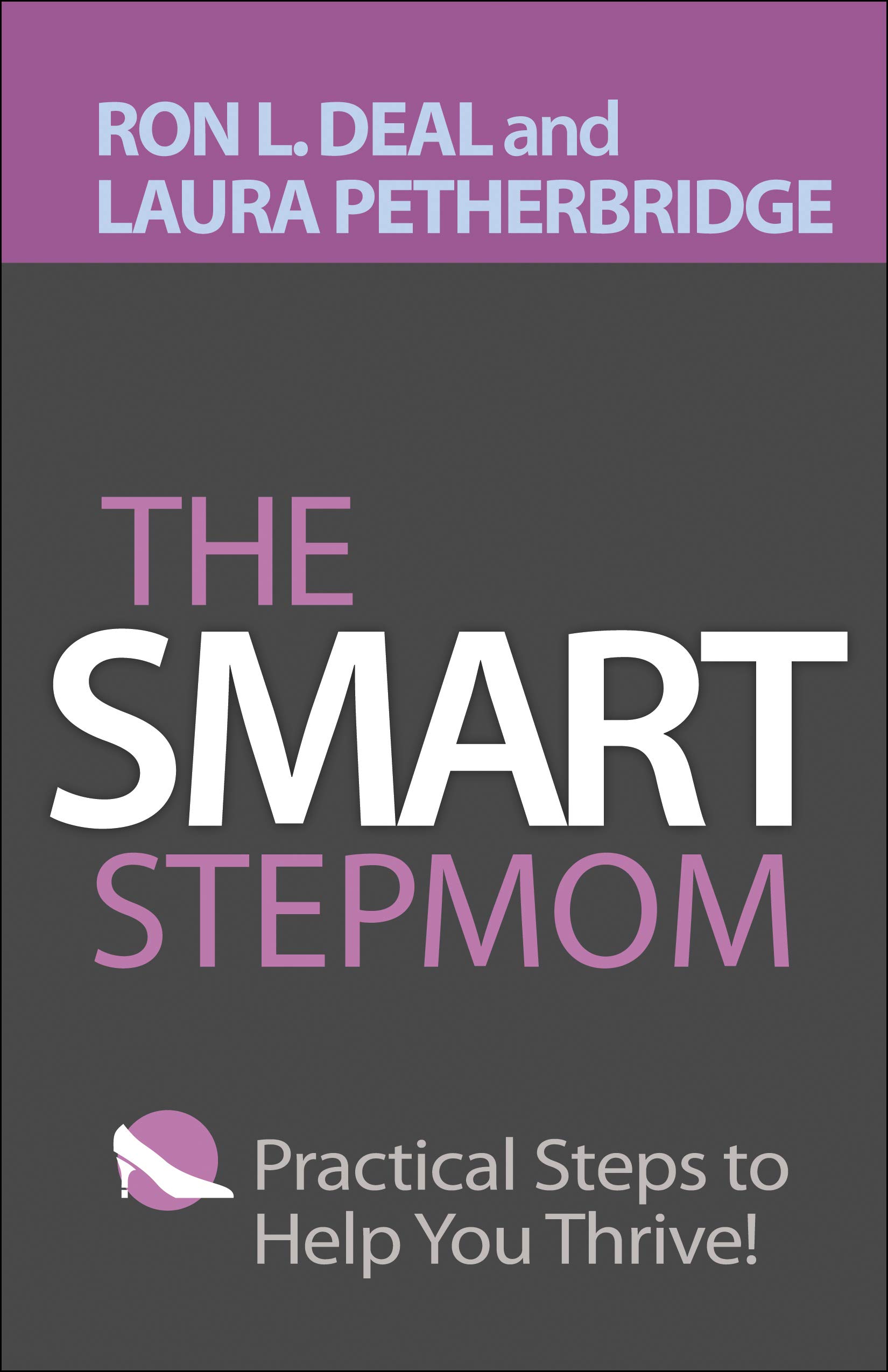 The Smart Stepmom: Practical Steps to Help You Thrive (Smart Stepfamily)