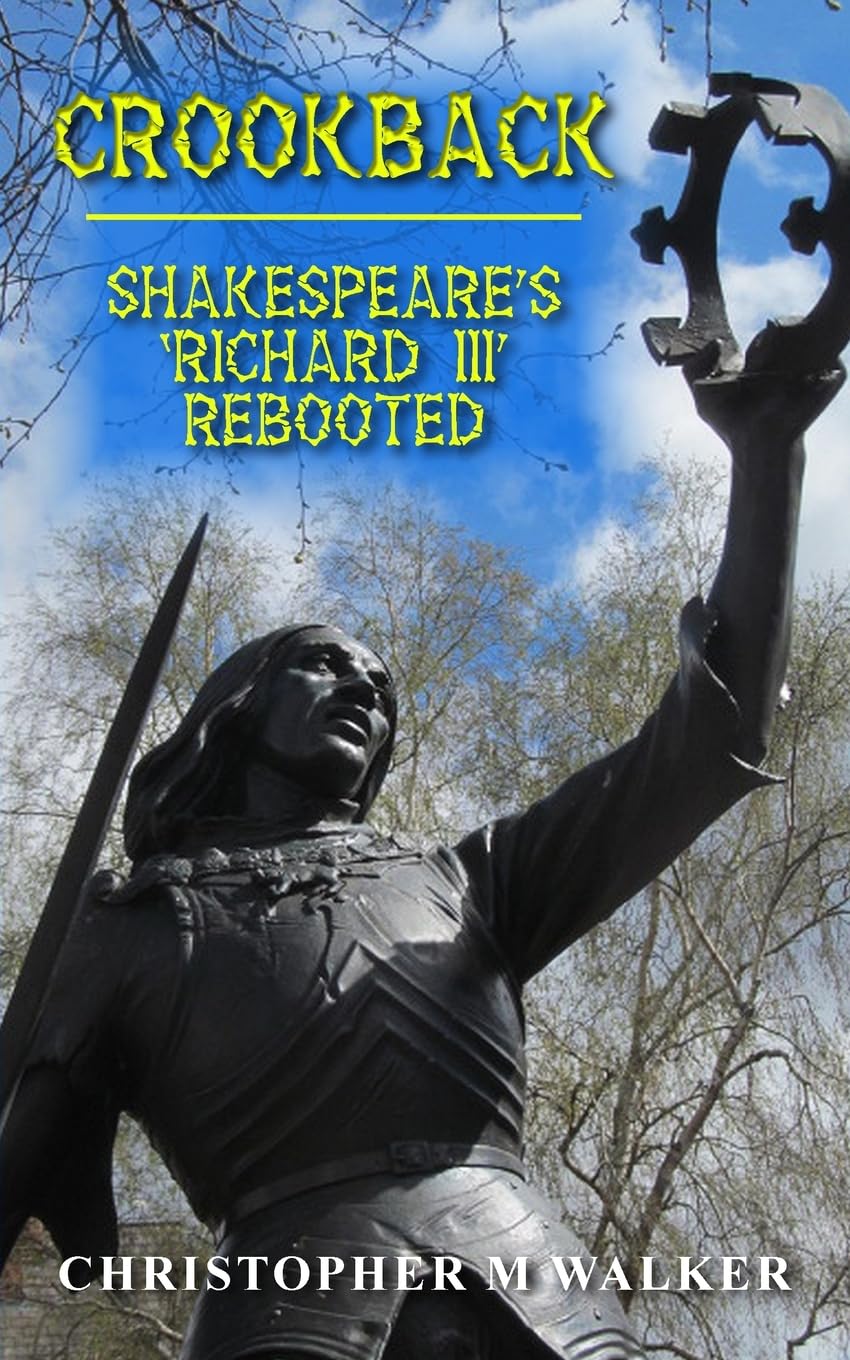 CROOKBACK: Shakespeare's 'Richard III' Rebooted (Revised second edition)