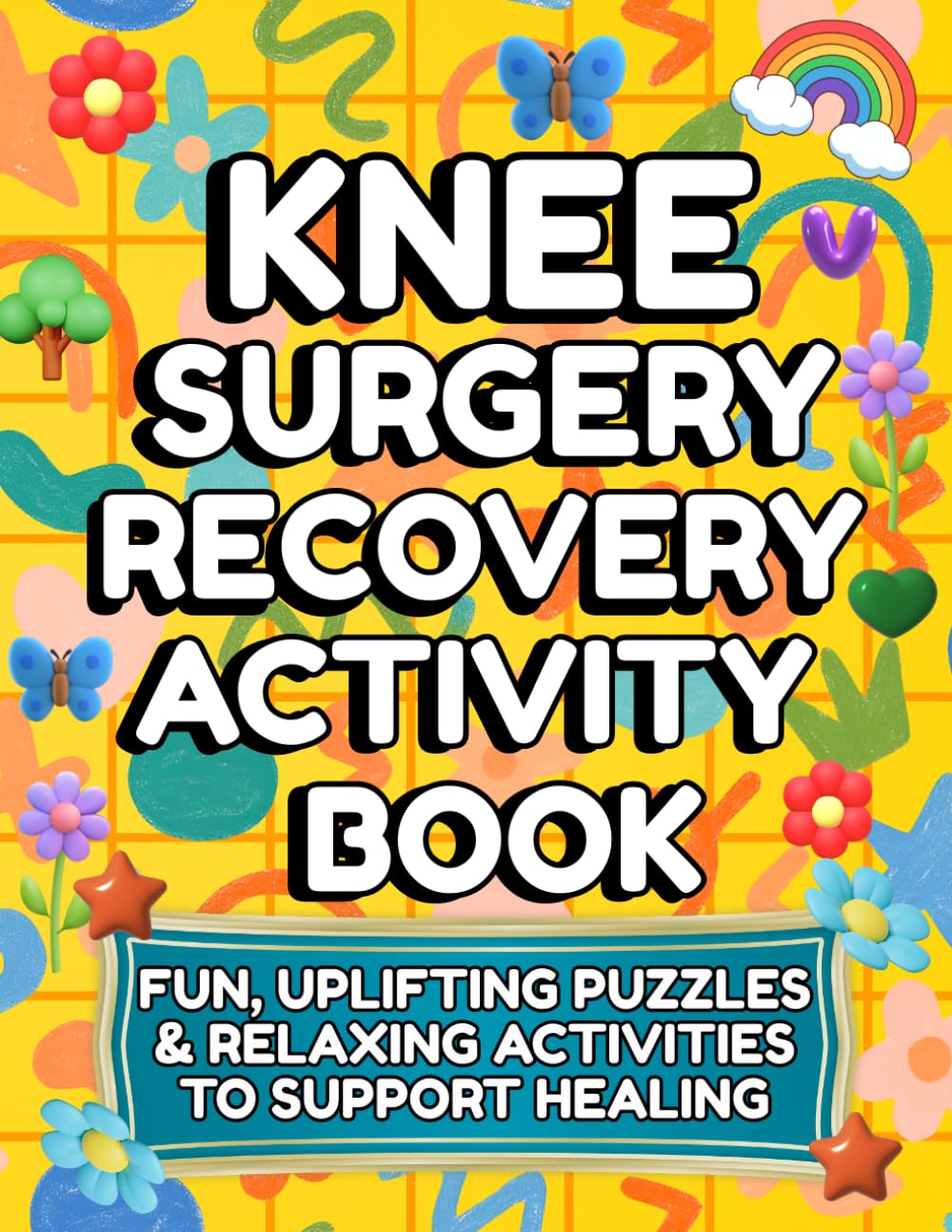 Knee Surgery Recovery Activity Book: Funny Relaxing Activities to Support Healing Large Print Puzzles, Games & , Reduce Boredom & Keep Your Mind Active During Recovery
