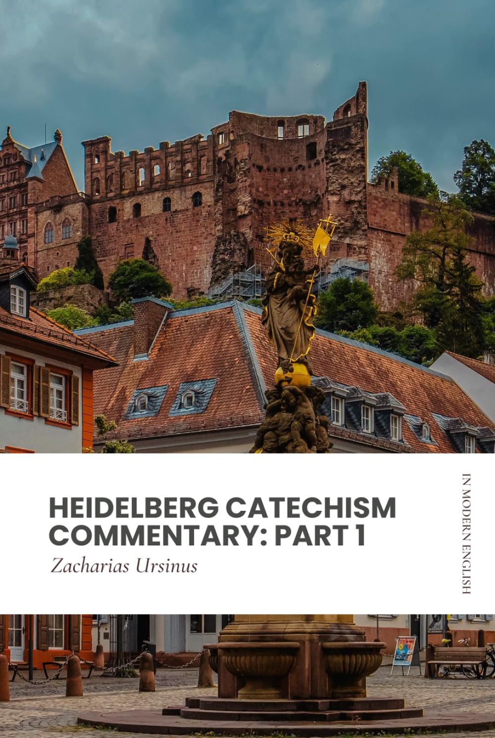 Heidelberg Catechism Commentary: Part 1: Modern, Updated Translation (Easy to Read)