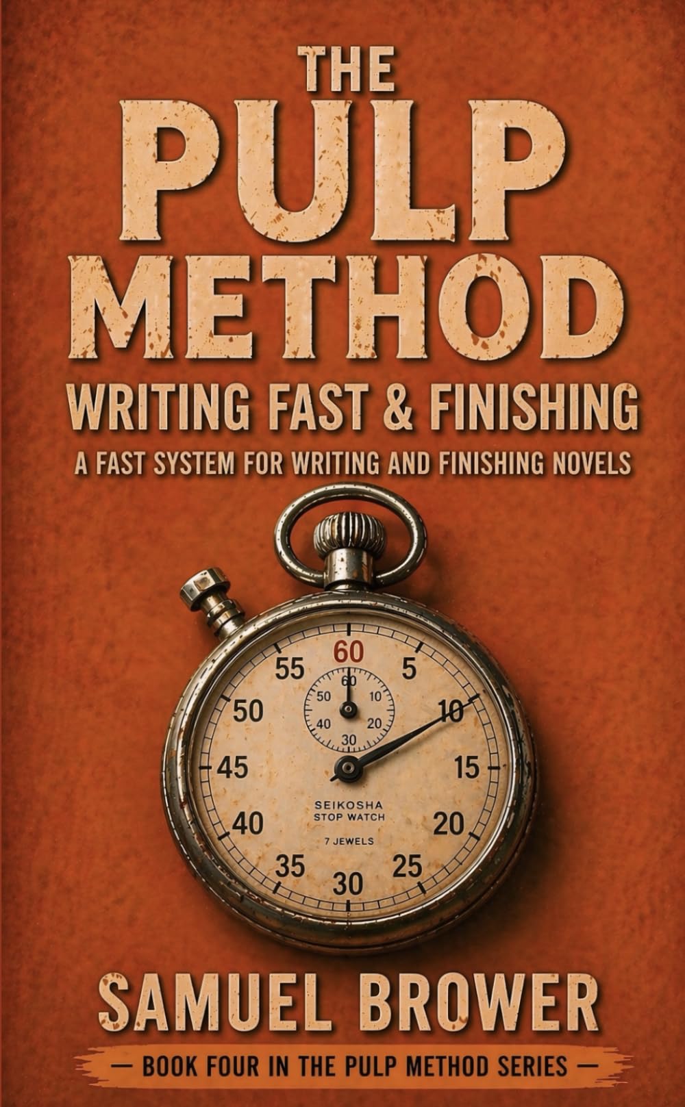 The Pulp Method: Writing Fast & Finishing: A Fast System for Writing and Finishing Novels