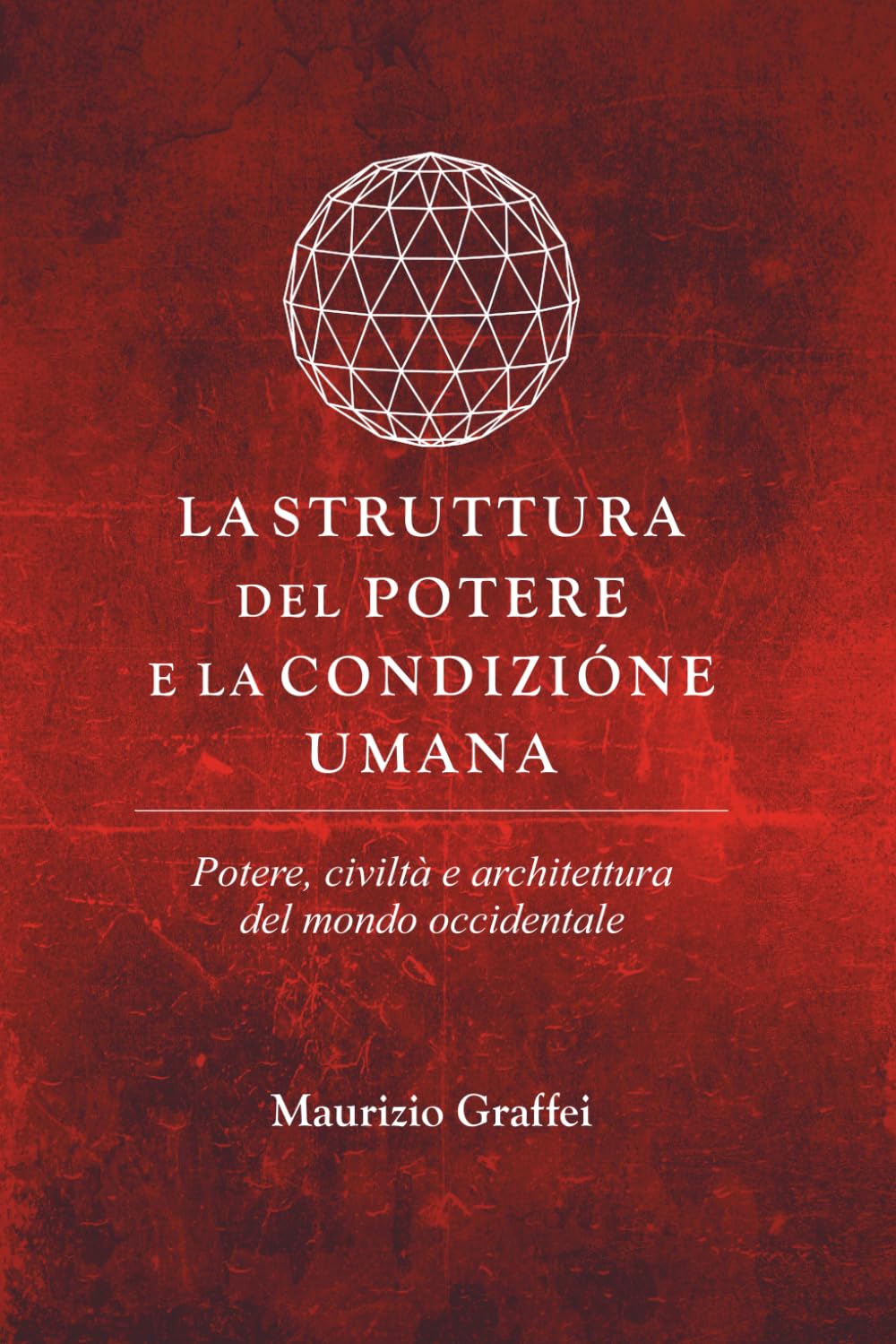 La Struttura del Potere e la Condizione Umana: Potere, Civiltà e architettura del mondo occidentale