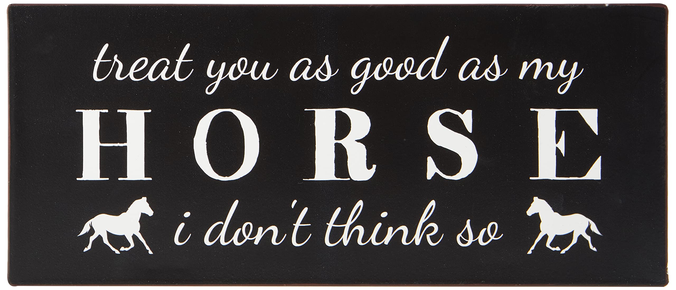 Sign - Treat you as good as my horse…