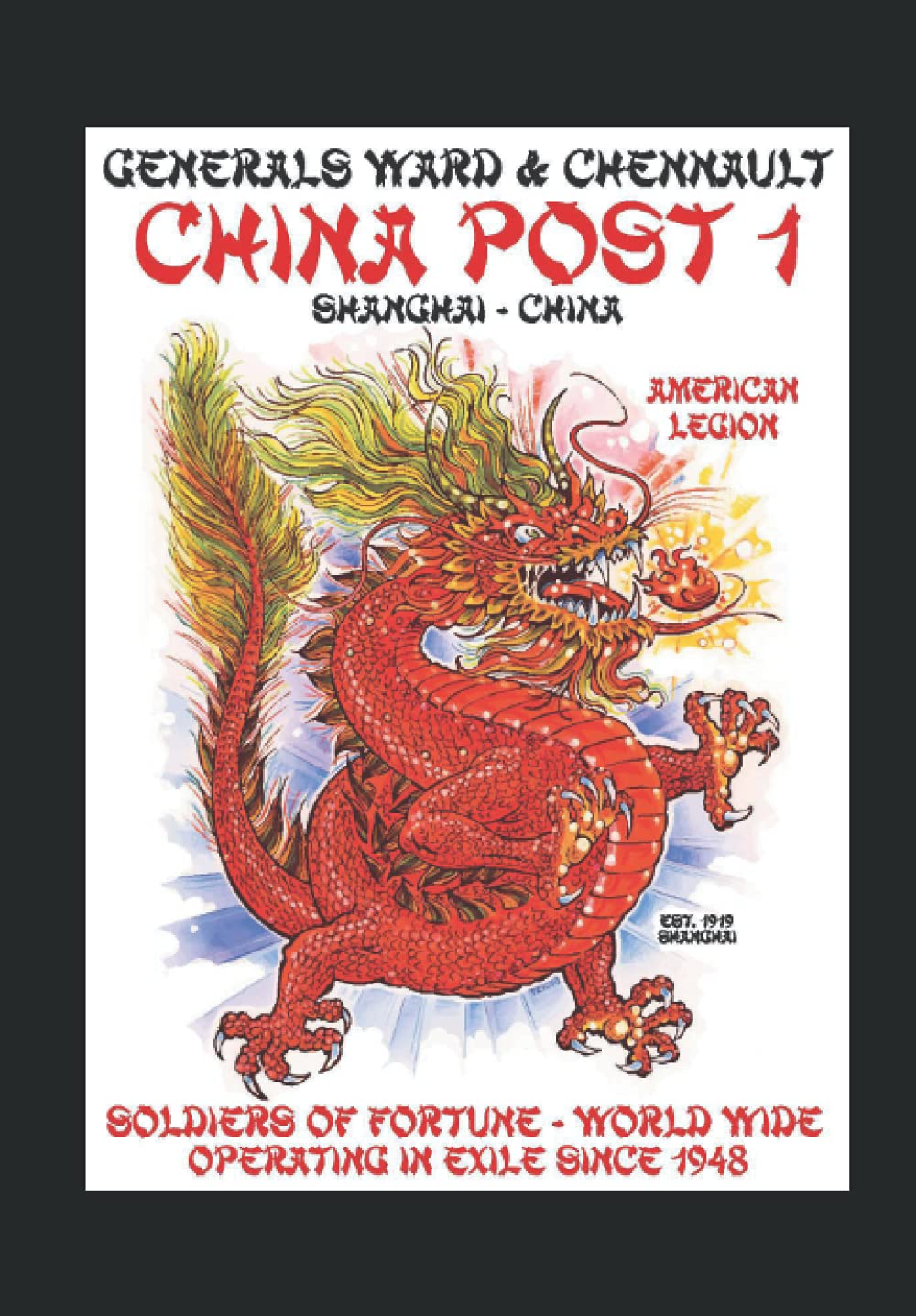 The Story of China Post 1: The Generals Ward and Chennault American Legion Post 1, Shanghai, China (Second Edition)