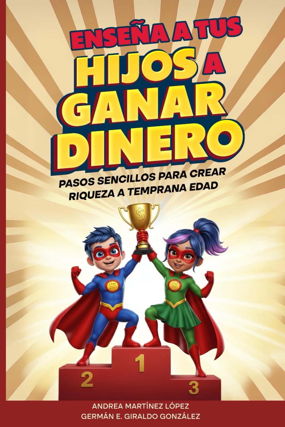 Enseña a Tus Hijos a Ganar Dinero: Pasos Sencillos para Crear Riqueza a Temprana Edad (Super Rich Heroes)