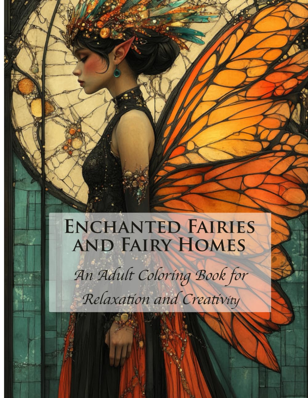 Enchanted Fairies and Fairy Homes: An Adult Coloring Book for Relaxation and Creativity (Fantastic Fairies Coloring Books)