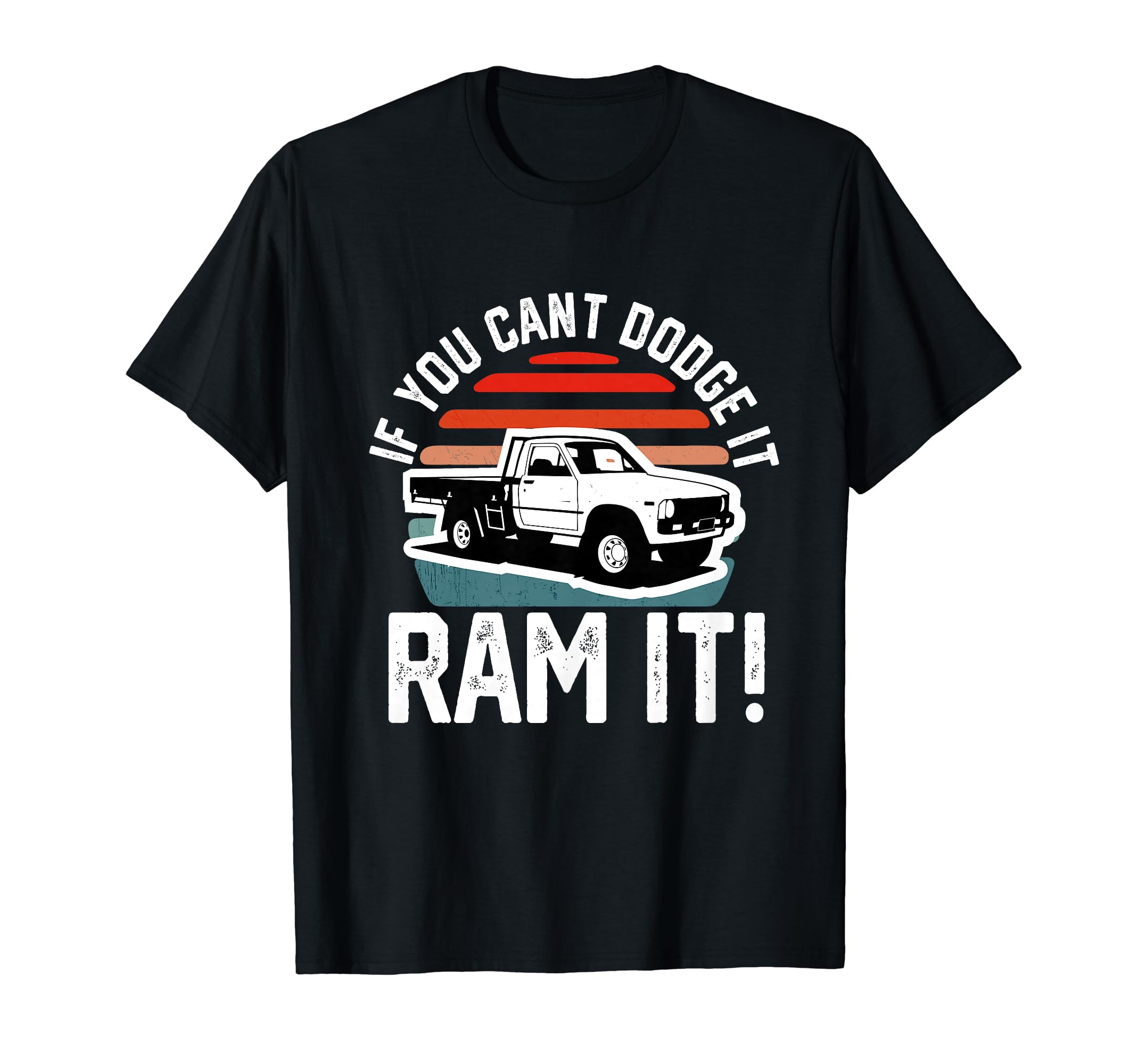Pickup Truck Accessories Funny Car LoverIf You Cant Dodge It Ram It Pickup Truck T-Shirt