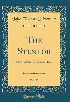 The Stentor, Vol. 12 Lake Forest, Ill, Nov; 30, 1897 Classic Reprint