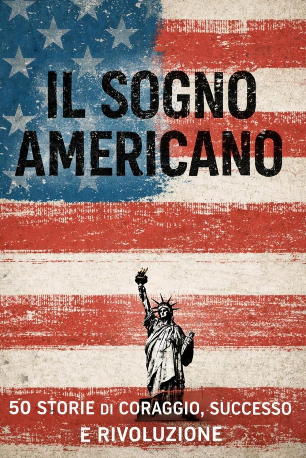 Il sogno americano: 50 Storie di Coraggio, Successo e Rivoluzione