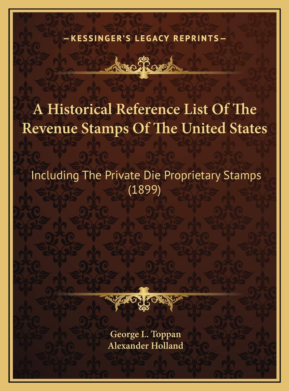 A Historical Reference List Of The Revenue Stamps Of The United States: Including The Private Die Proprietary Stamps (1899)
