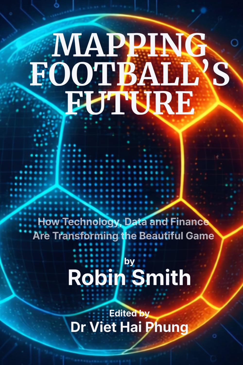 Mapping Football's Future: How Technology, Data and Finance Are Transforming the Beautiful Game