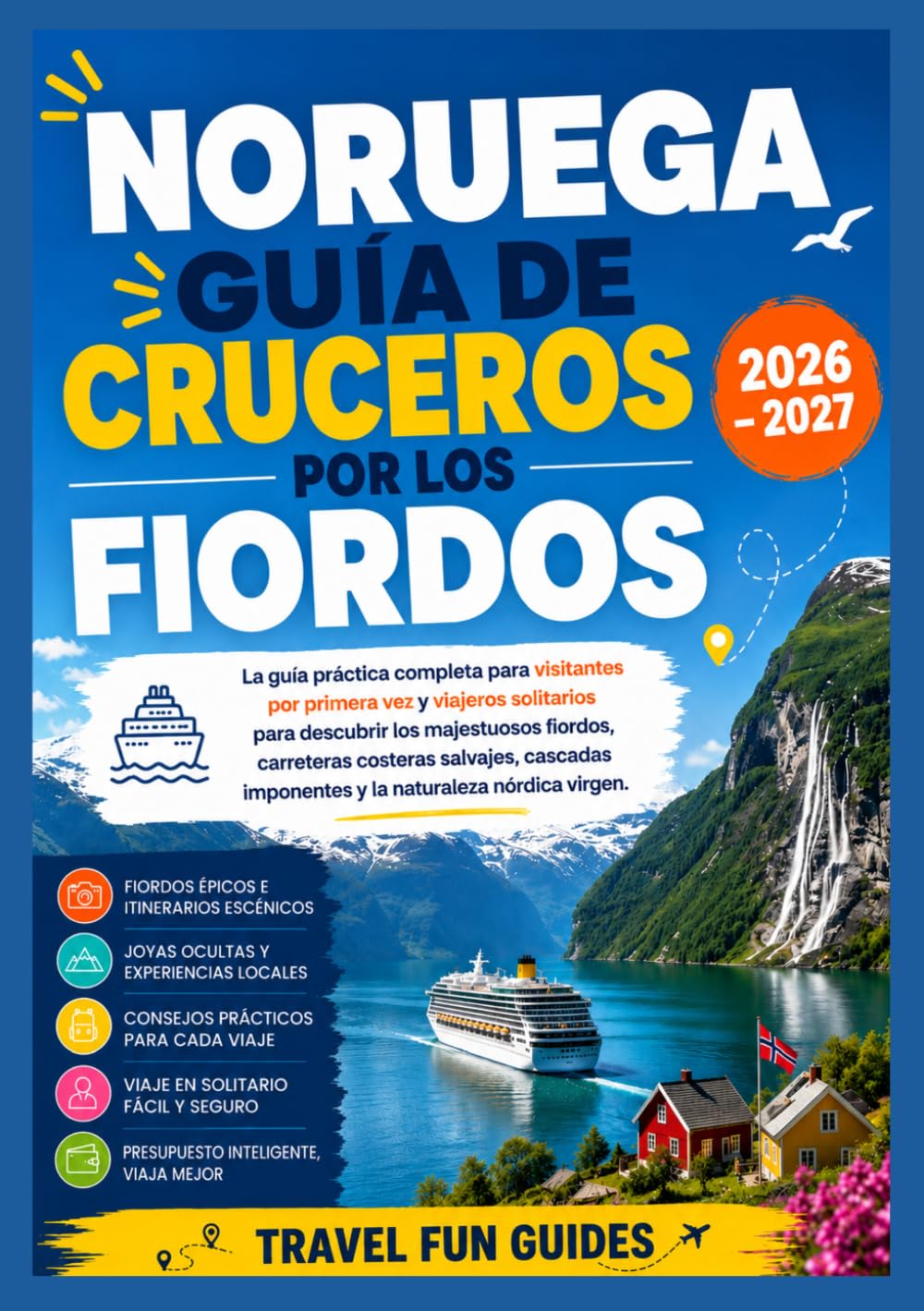 NORUEGA GUÍA DE CRUCEROS POR LOS FIORDOS 2026 – 2027: Incluye: Estrategias de reserva • Comparación de rutas por fiordos • Listas de equipaje ... Excursiones en tierra • Consejos de expertos
