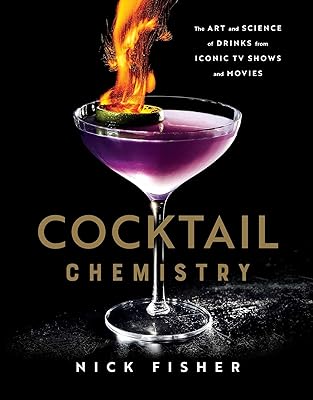 Cocktail Chemistry: The Art and Science of Drinks from Iconic TV Shows and Movies