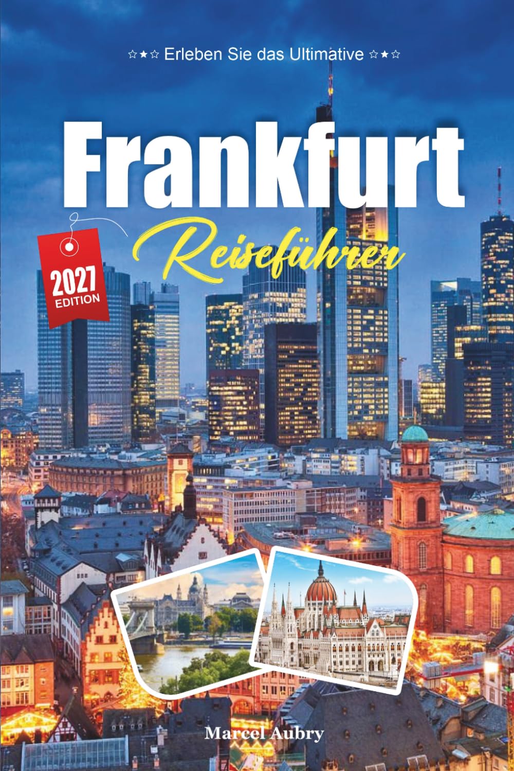 FRANKFURT REISEFÜHRER 2027: Ein Reiseführer für Mainhattan, die Altstadt und eine deutsche Stadt, die still und immer alles hat