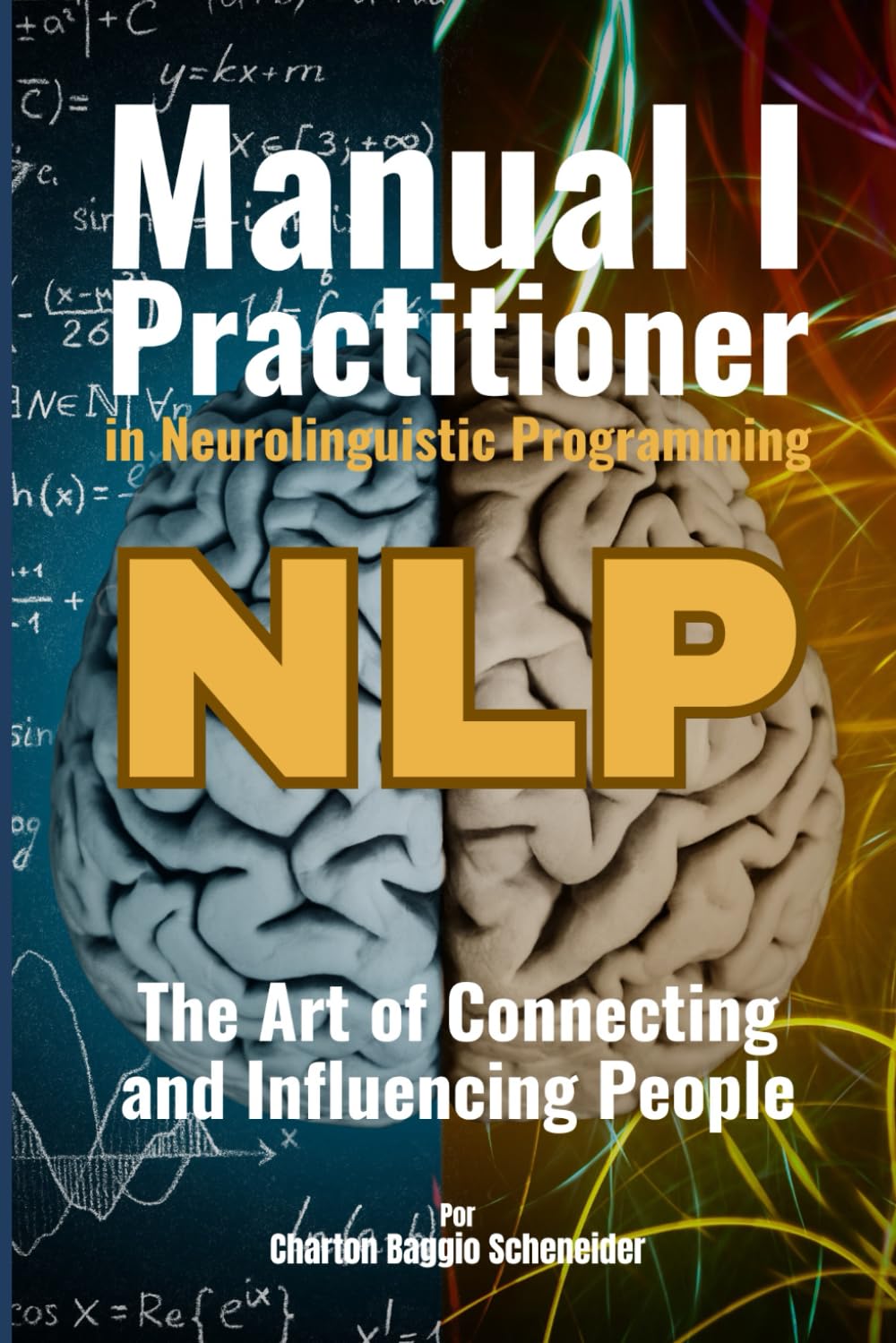 Manual I - Practitioner in Neurolinguistic Programming: The Art of Connecting and Influencing People (NLP)