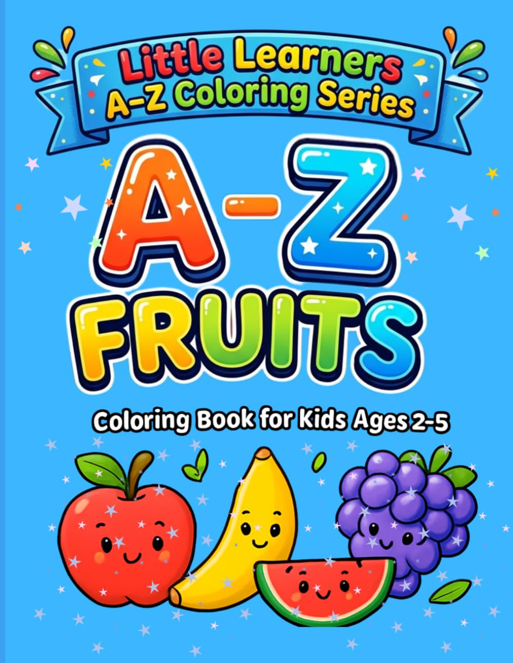 A-z fruits coloring books for kids: Fun alphabet learning with easy fruit illustration for toddler and preschoolers (Little Learners A-Z coloring series)