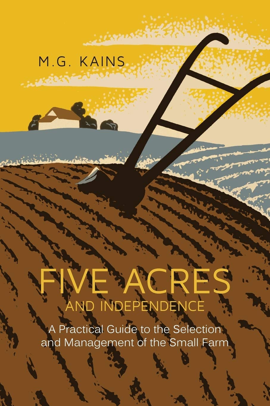 Five Acres and Independence: A Practical Guide to the Selection and Management