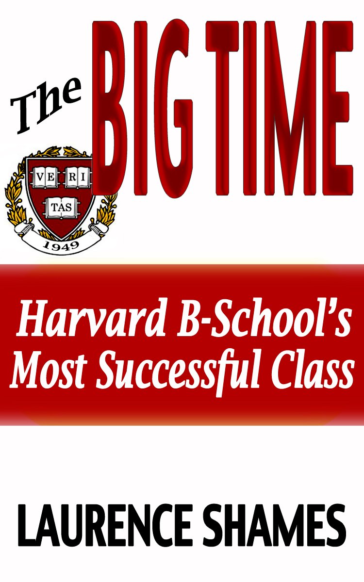 The Big Time: The Harvard Business School's Most Successful Class and How It Shaped America