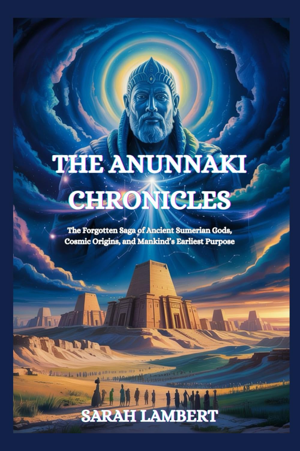 THE ANUNNAKI CHRONICLES: The Forgotten Saga of Ancient Sumerian Gods, Cosmic Origins, and Mankind’s Earliest Purpose (The Divine Myths and Legends Series)
