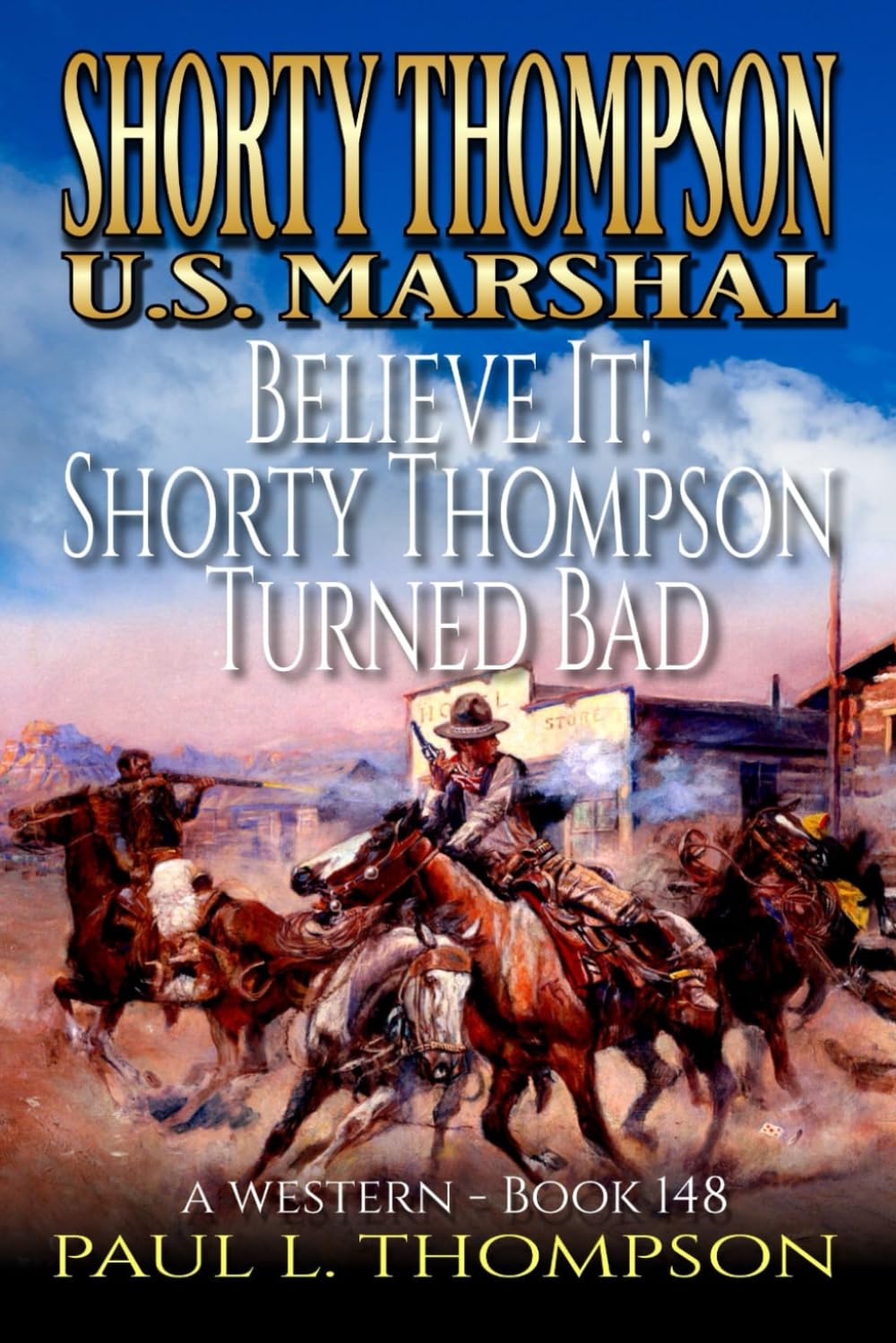 Shorty Thompson: U.S. Marshal: Believe It! Shorty Thompson Turned Bad: A Western (Shorty Thompson: U.S. Marshal: Tales of the Old West)