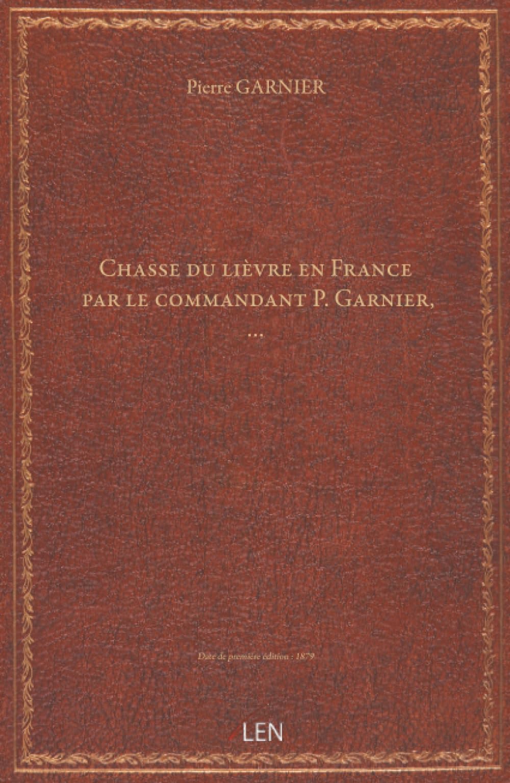 Chasse du lièvre en France / par le commandant P. Garnier, …...