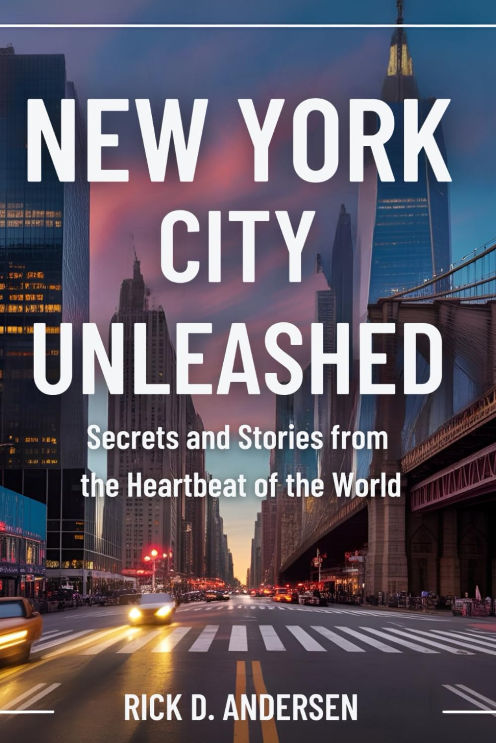 New York City Unleashed: Secrets and Stories from the Heartbeat of the World