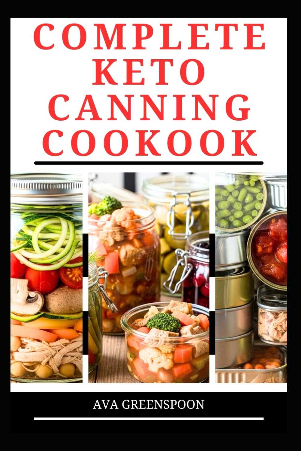 COMPLETE KETO CANNING COOKBOOK: Simple Technique to Preserve Low-Carb Meals in Jar for Future Use